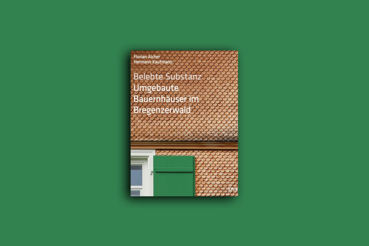 Belebte Substanz – Umgebaute Bauernhäuser im Bregenzerwald